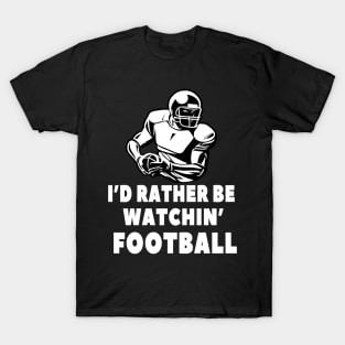 I'd rather be watching Football T-Shirt